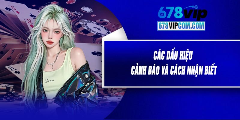 Các Dấu Hiệu Cảnh Báo Và Cách Nhận Biết