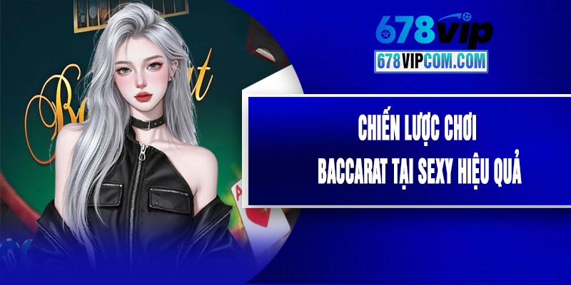 Chiến Lược Chơi Baccarat tại SEXY Hiệu Quả
