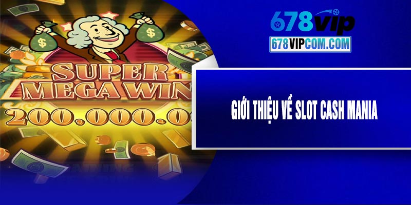Giới Thiệu Về Slot Cash Mania