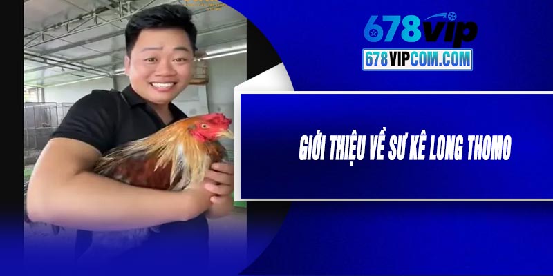 Giới Thiệu Về Sư Kê Long Thomo