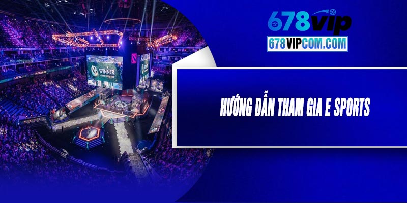 Hướng Dẫn Tham Gia E Sports