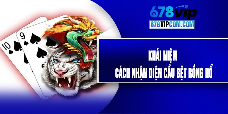 Khái Niệm Và Cách Nhận Diện Cầu Bệt Rồng Hổ
