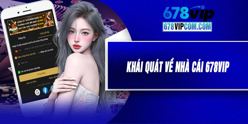 Khái Quát Về Nhà Cái 678VIP