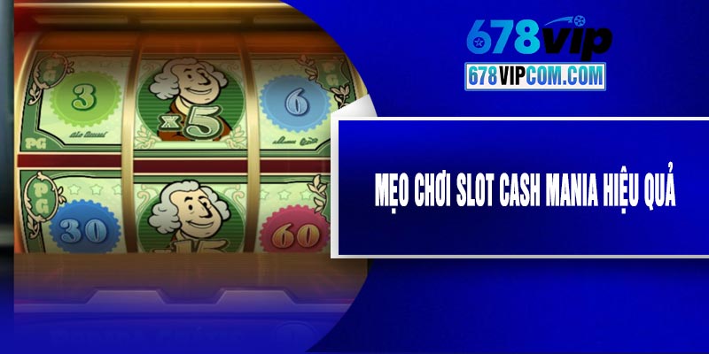 Mẹo Chơi Slot Cash Mania Hiệu Quả