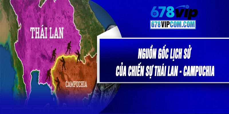 Nguồn Gốc Lịch Sử Của Chiến Sự Thái Lan - Campuchia