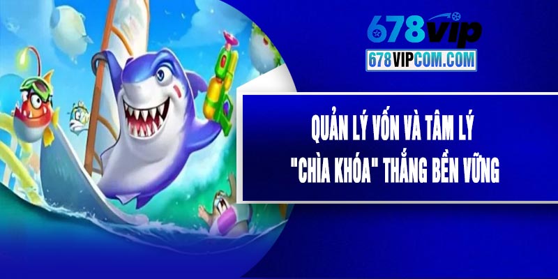 Quản Lý Vốn Và Tâm Lý – "Chìa Khóa" Thắng Bền Vững