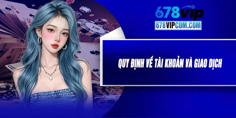 Quy Định Về Tài Khoản Và Giao Dịch