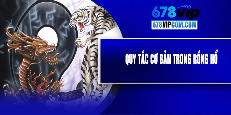 Quy Tắc Cơ Bản Trong Rồng Hổ