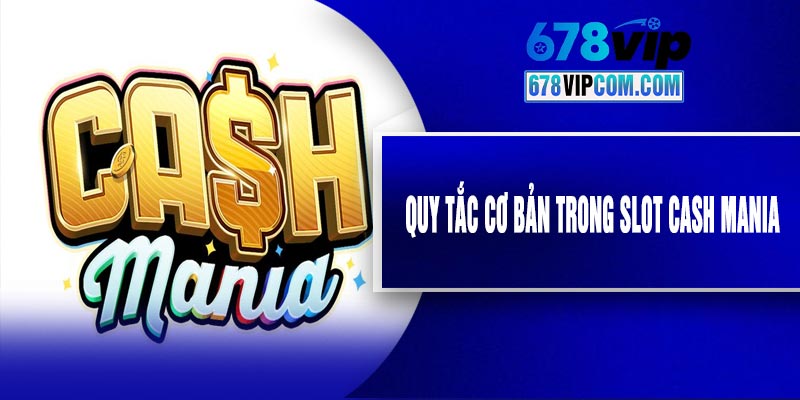 Quy Tắc Cơ Bản Trong Slot Cash Mania