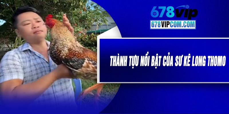 Thành Tựu Nổi Bật Của Sư Kê Long Thomo