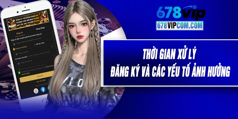 Thời gian xử lý đăng ký và các yếu tố ảnh hưởng