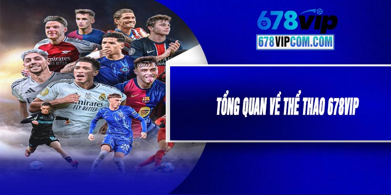 Tổng Quan Về Thể Thao 678VIP