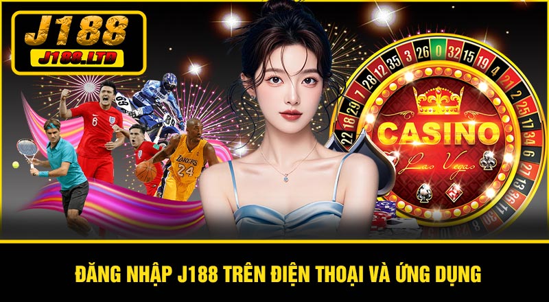 Đăng nhập J188 trên điện thoại và ứng dụng