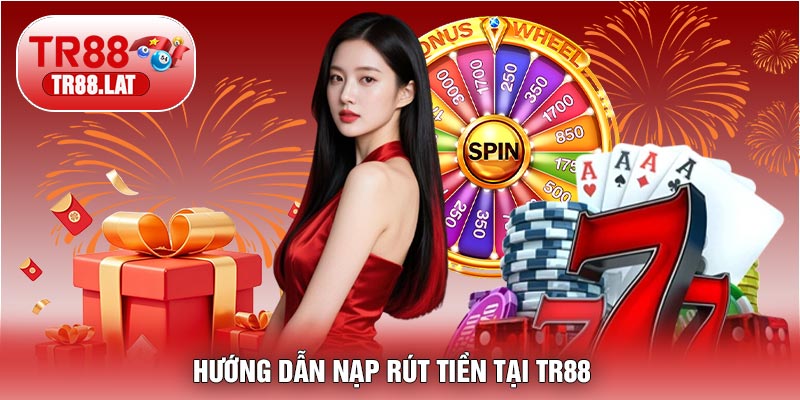 Hướng Dẫn Nạp Rút Tiền Tại TR88