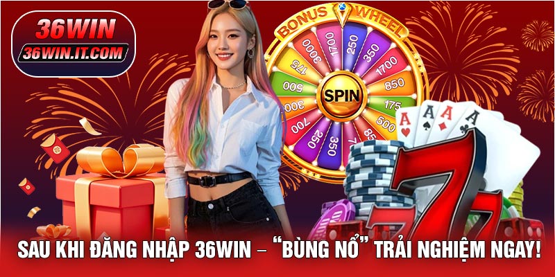 Sau Khi Đăng Nhập 36WIN – “Bùng Nổ” Trải Nghiệm Ngay!