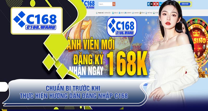 Chuẩn Bị Trước Khi Thực Hiện Hướng Dẫn Đăng Nhập C168