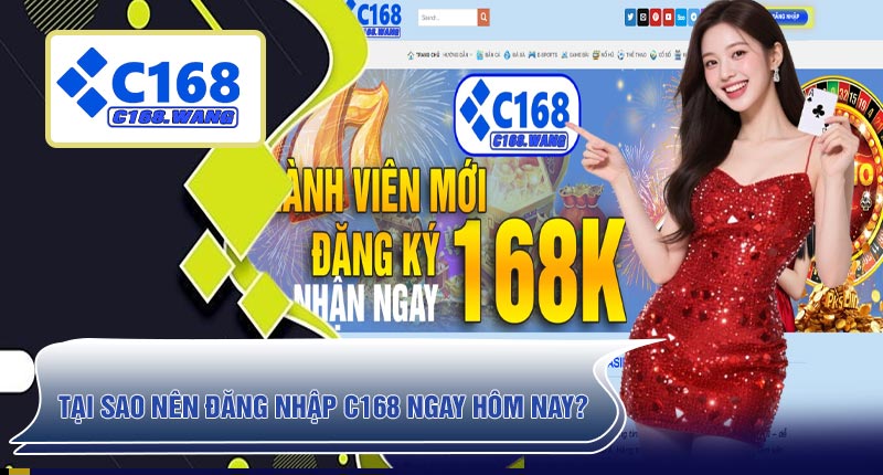 Tại Sao Nên Đăng Nhập C168 Ngay Hôm Nay?