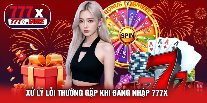 Xử Lý Lỗi Thường Gặp Khi Đăng Nhập 777X